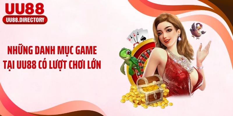 Những danh mục game tại UU88 có lượt chơi lớn